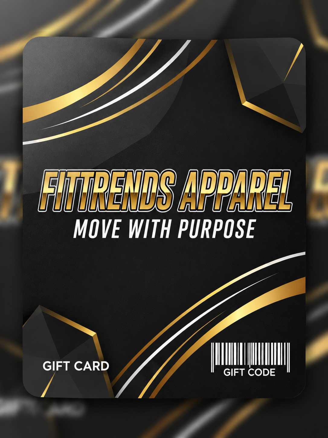 A black gift card with gold and white geometric accents, featuring the text 'FITTRENDS APPAREL' and 'MOVE WITH PURPOSE', plus 'GIFT CARD' and a barcode near the bottom.